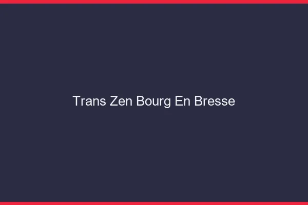Trans Zen Bourg-en-Bresse