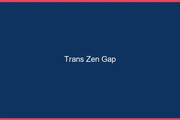 Trans Zen Gap