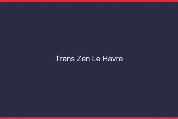 Trans Zen Le Havre
