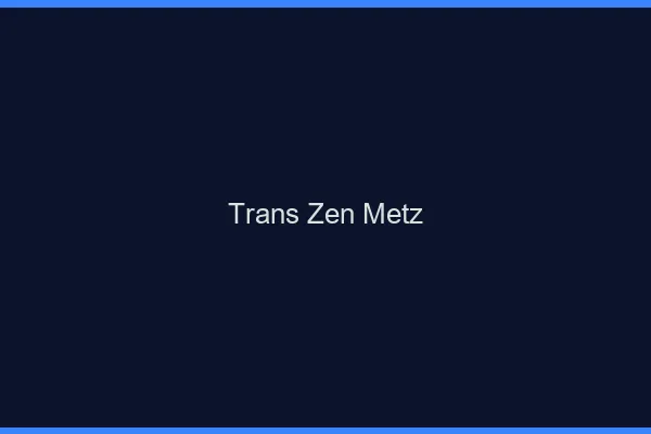 Trans Zen Metz