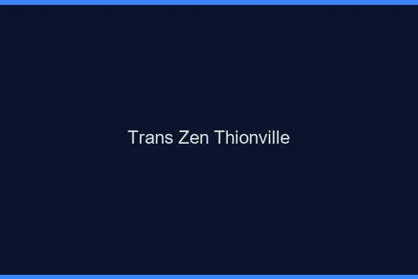 Trans Zen Thionville