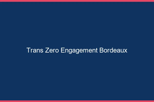 Trans Zéro Engagement Bordeaux