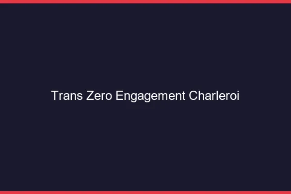 Trans Zéro Engagement Charleroi