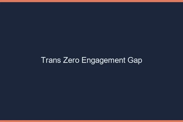 Trans Zéro Engagement Gap