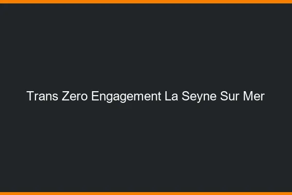 Trans Zéro Engagement La Seyne-sur-Mer