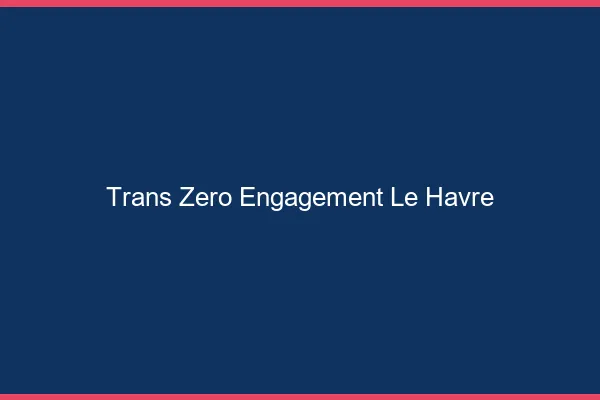 Trans Zéro Engagement Le Havre