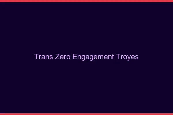Trans Zéro Engagement Troyes