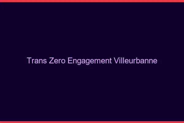 Trans Zéro Engagement Villeurbanne