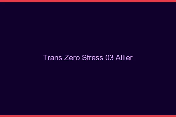 Trans Zéro Stress 03 allier