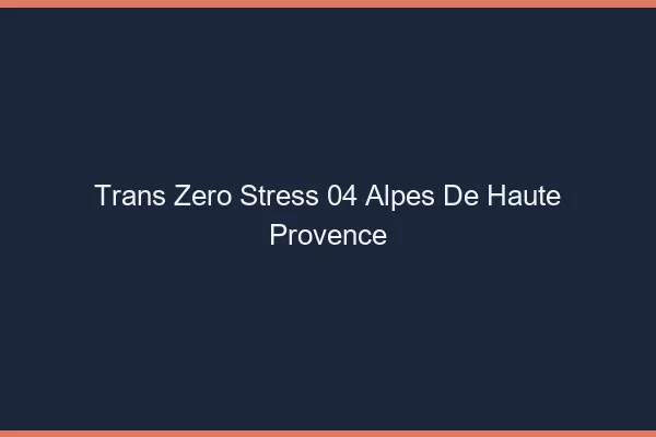 Trans Zéro Stress 04 alpes-de-haute-provence