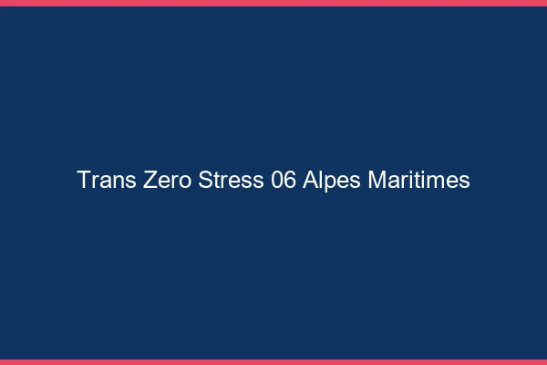 Trans Zéro Stress 06 alpes-maritimes