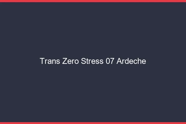 Trans Zéro Stress 07 ardeche