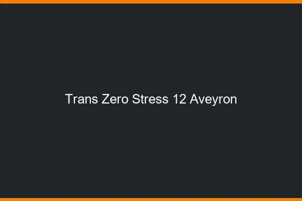 Trans Zéro Stress 12 aveyron