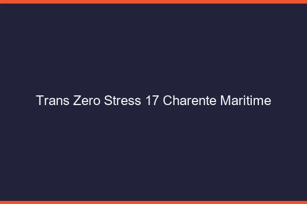 Trans Zéro Stress 17 charente-maritime