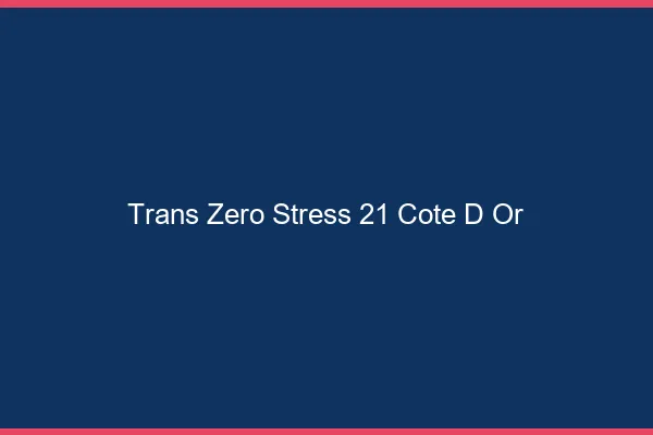 Trans Zéro Stress 21 cote-d-or