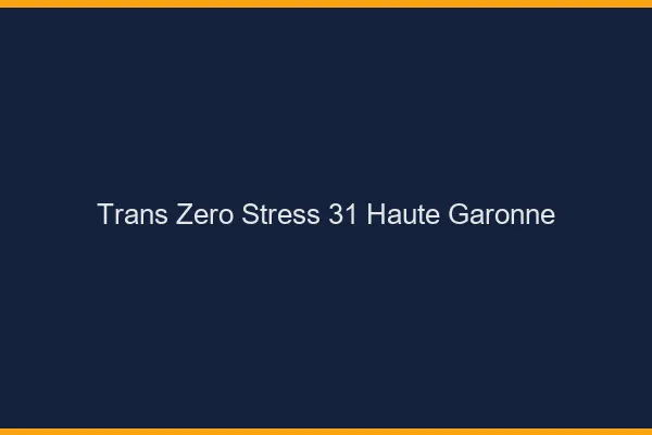 Trans Zéro Stress 31 haute-garonne