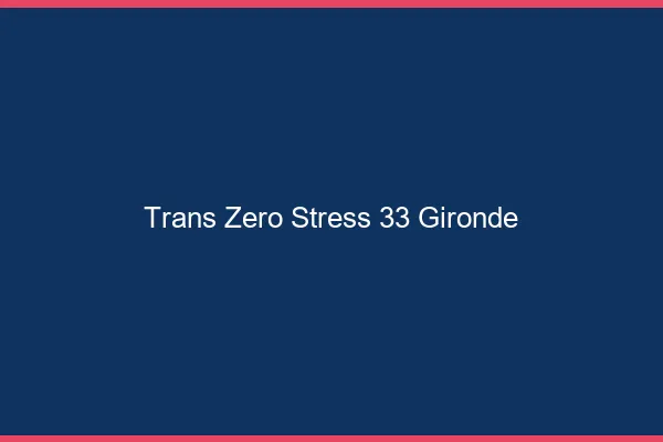 Trans Zéro Stress 33 gironde