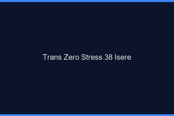 Trans Zéro Stress 38 isere