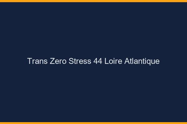 Trans Zéro Stress 44 loire-atlantique