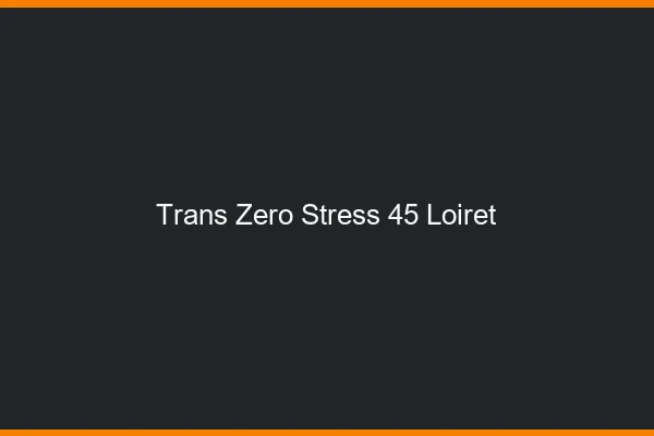 Trans Zéro Stress 45 loiret