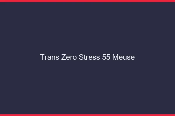 Trans Zéro Stress 55 meuse