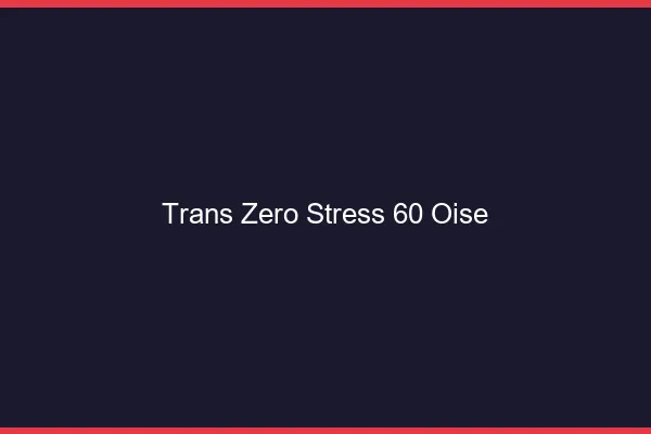 Trans Zéro Stress 60 oise