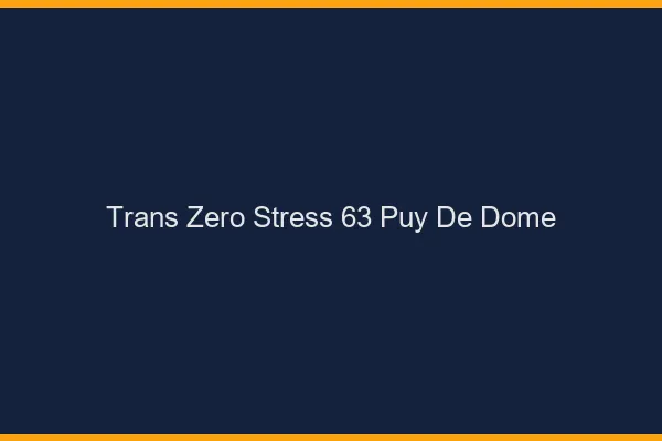 Trans Zéro Stress 63 puy-de-dome