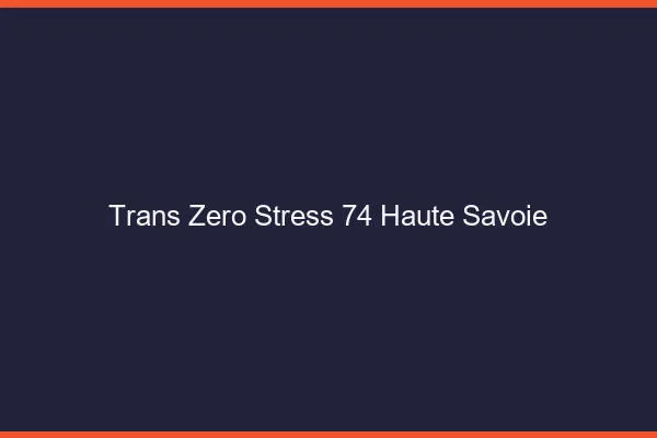 Trans Zéro Stress 74 haute-savoie