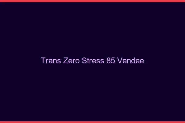 Trans Zéro Stress 85 vendee