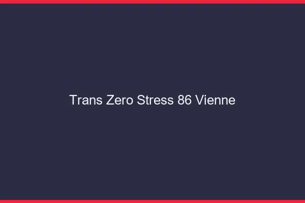 Trans Zéro Stress 86 vienne