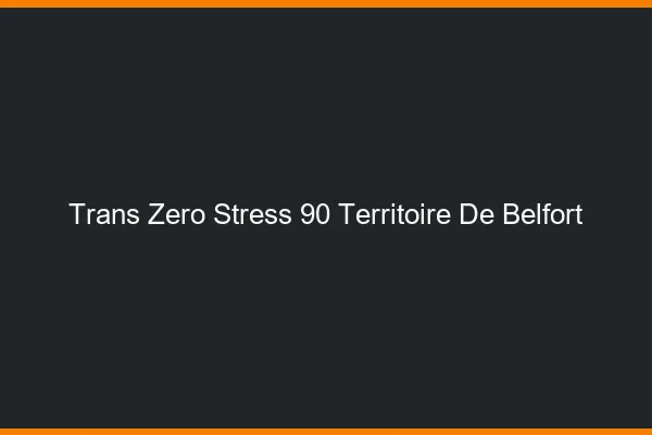 Trans Zéro Stress 90 territoire-de-belfort
