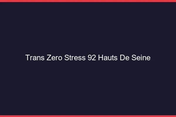 Trans Zéro Stress 92 hauts-de-seine