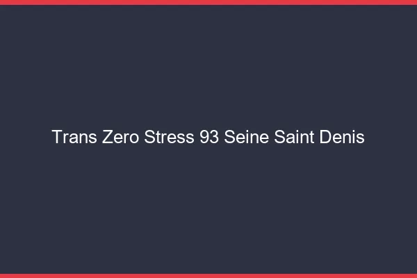Trans Zéro Stress 93 seine-saint-denis