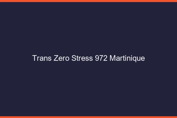 Trans Zéro Stress 972 martinique
