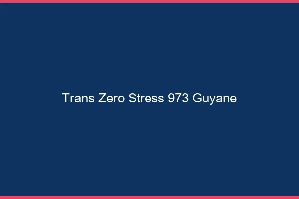 Trans Zéro Stress 973 guyane