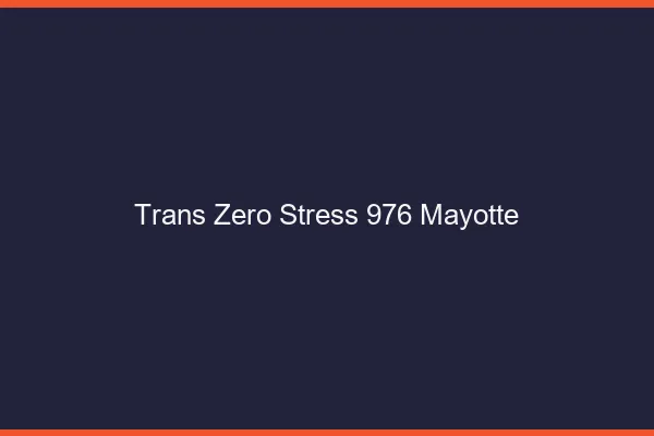 Trans Zéro Stress 976 mayotte