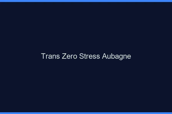 Trans Zéro Stress Aubagne