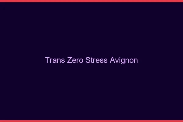 Trans Zéro Stress Avignon