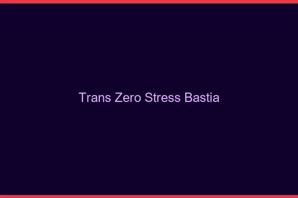 Trans Zéro Stress Bastia