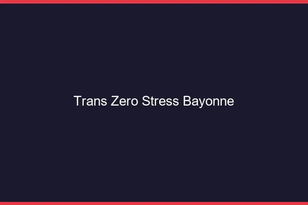 Trans Zéro Stress Bayonne