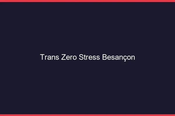 Trans Zéro Stress Besançon