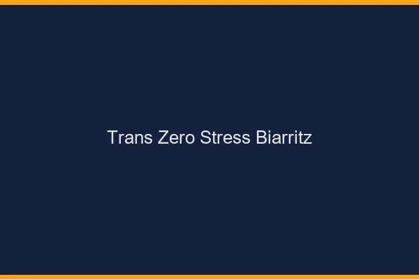 Trans Zéro Stress Biarritz