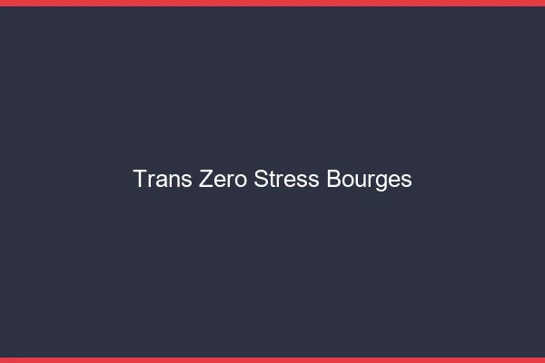 Trans Zéro Stress Bourges