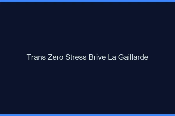Trans Zéro Stress Brive-la-Gaillarde