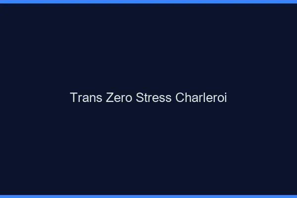 Trans Zéro Stress Charleroi