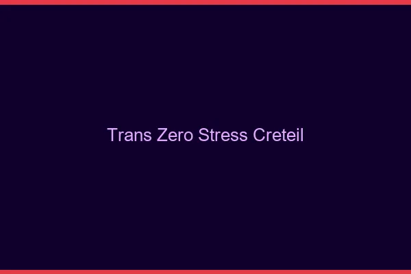 Trans Zéro Stress Créteil