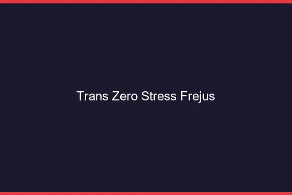 Trans Zéro Stress Fréjus