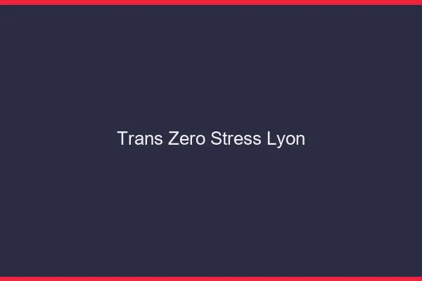 Trans Zéro Stress Lyon