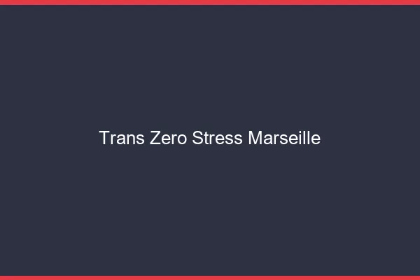 Trans Zéro Stress Marseille