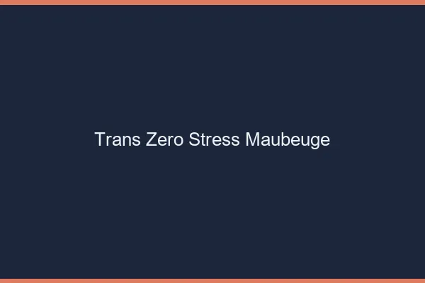 Trans Zéro Stress Maubeuge